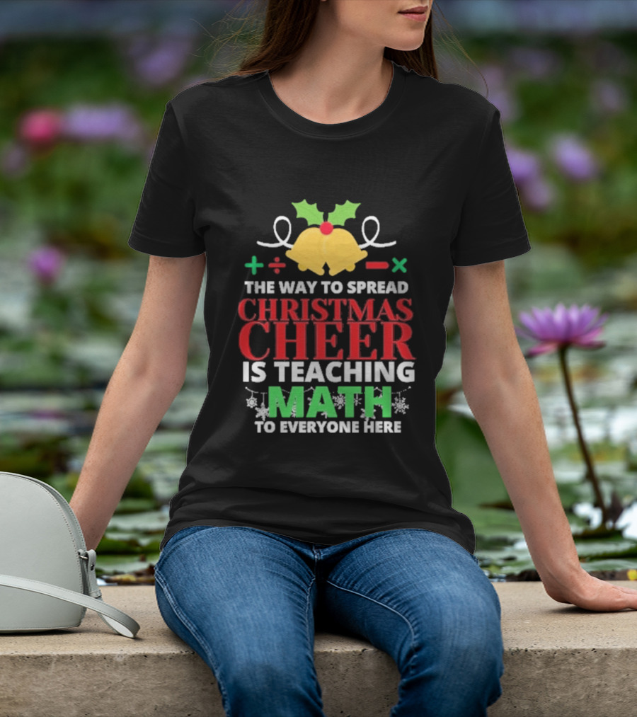The Way To Spread Christmas Cheer Is Teaching Math Bells Holly T-Shirt