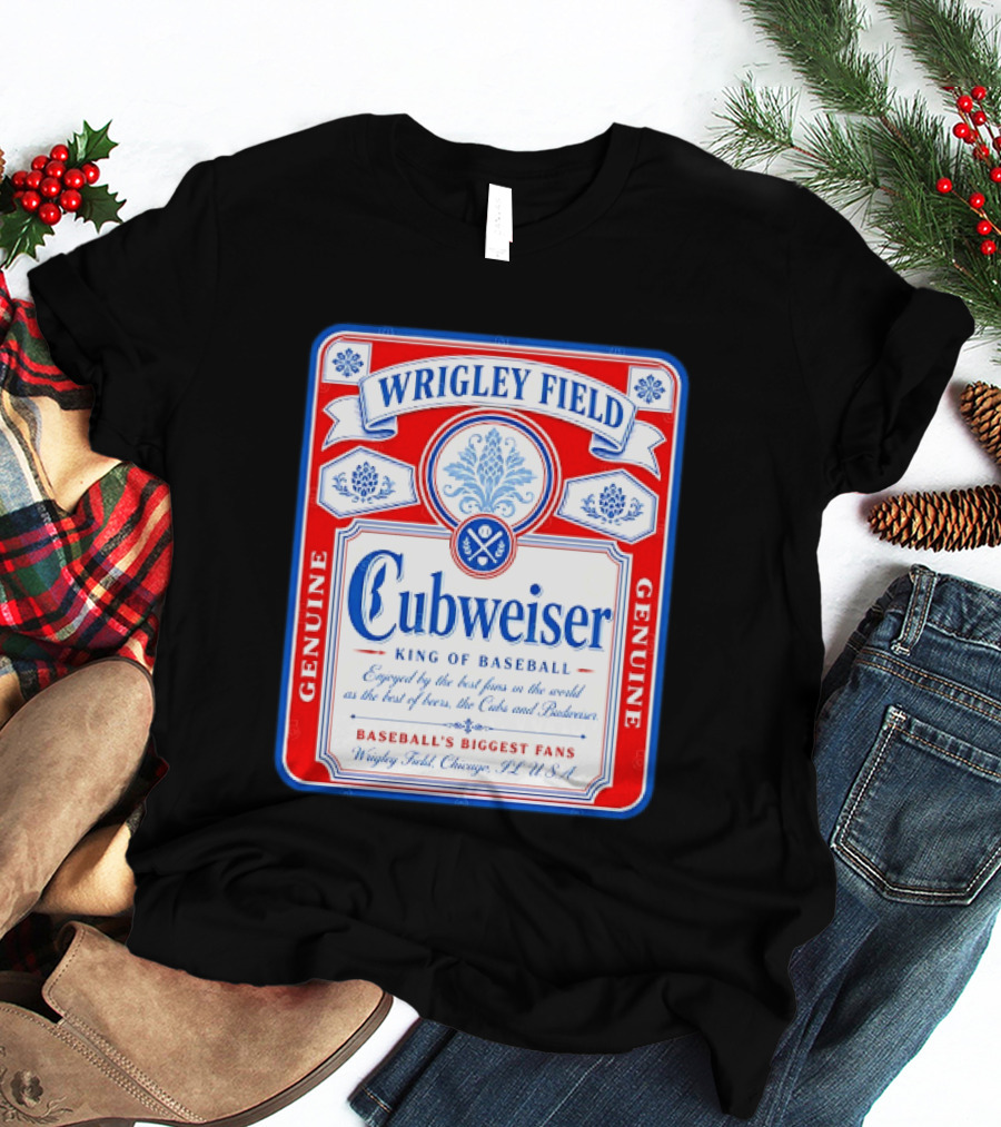 Wrigley Field Cubweiser King Of Baseball Genuine Chicago Cubs Fans T-Shirt