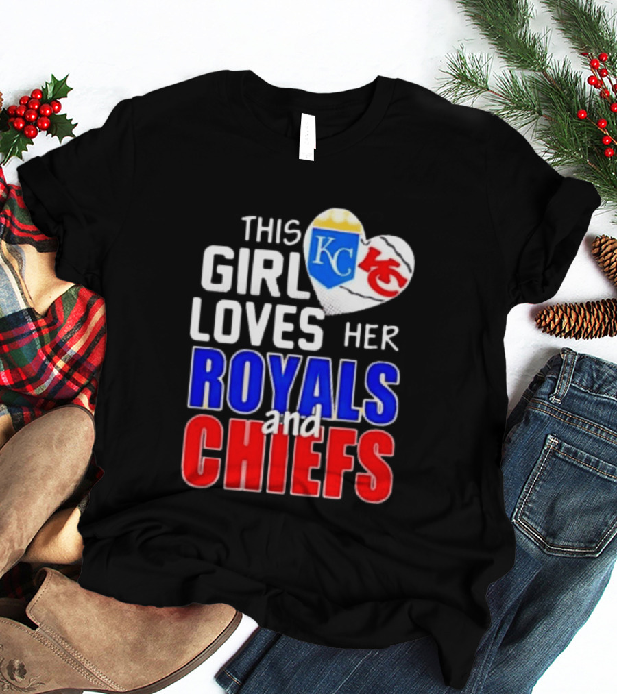 This Girl Loves Her KC Royals And Chiefs 2025 T-Shirt