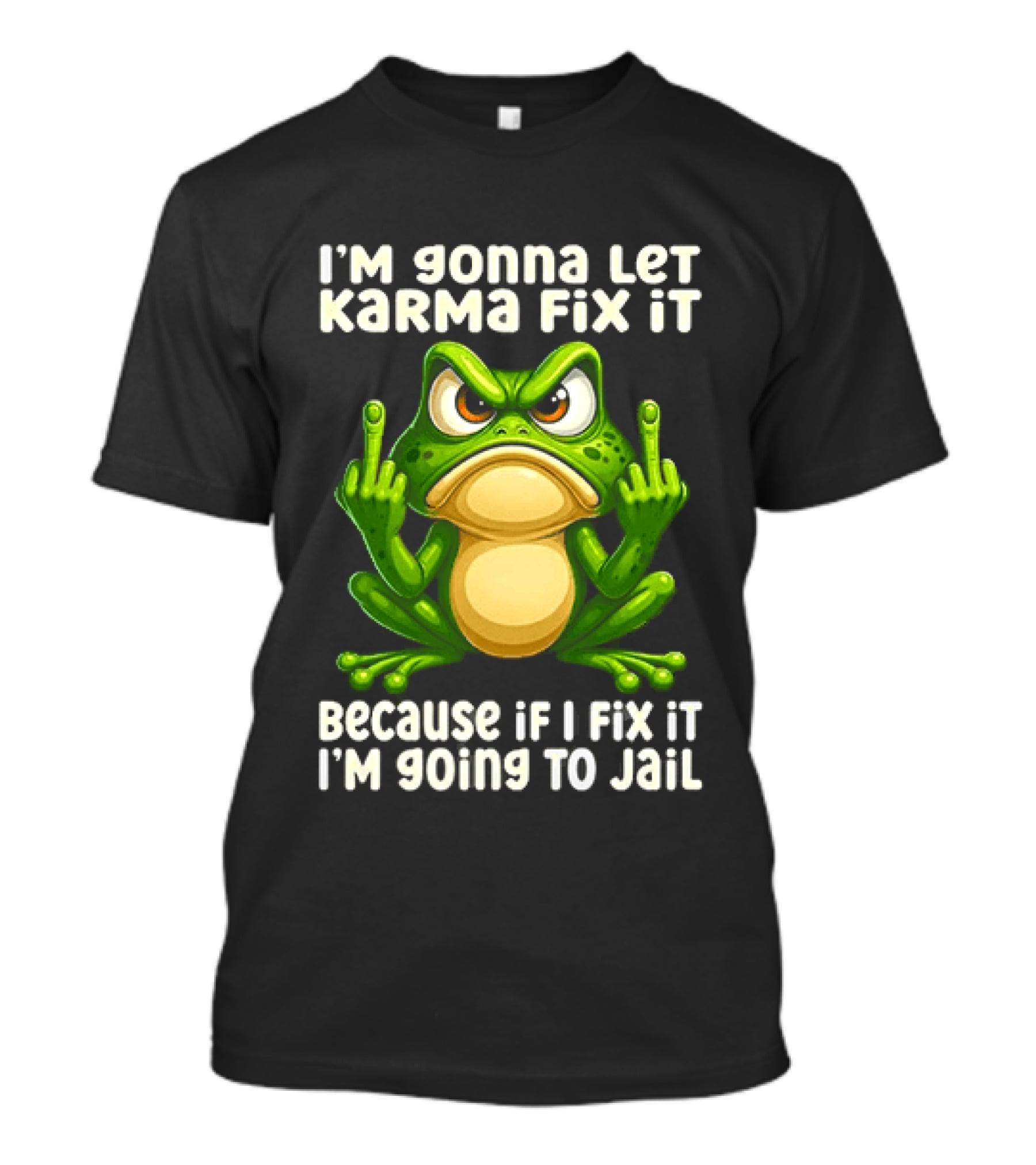 I'm Gonna Let Karma Fix It Frog I'm Going To Jail T-Shirt