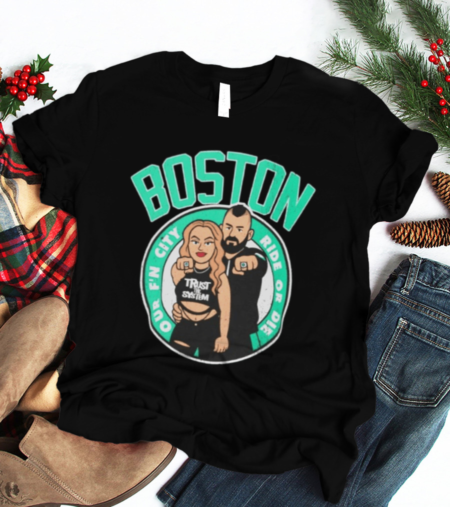 Boston Our Fn City Trust The System Ride Or Die T-Shirt