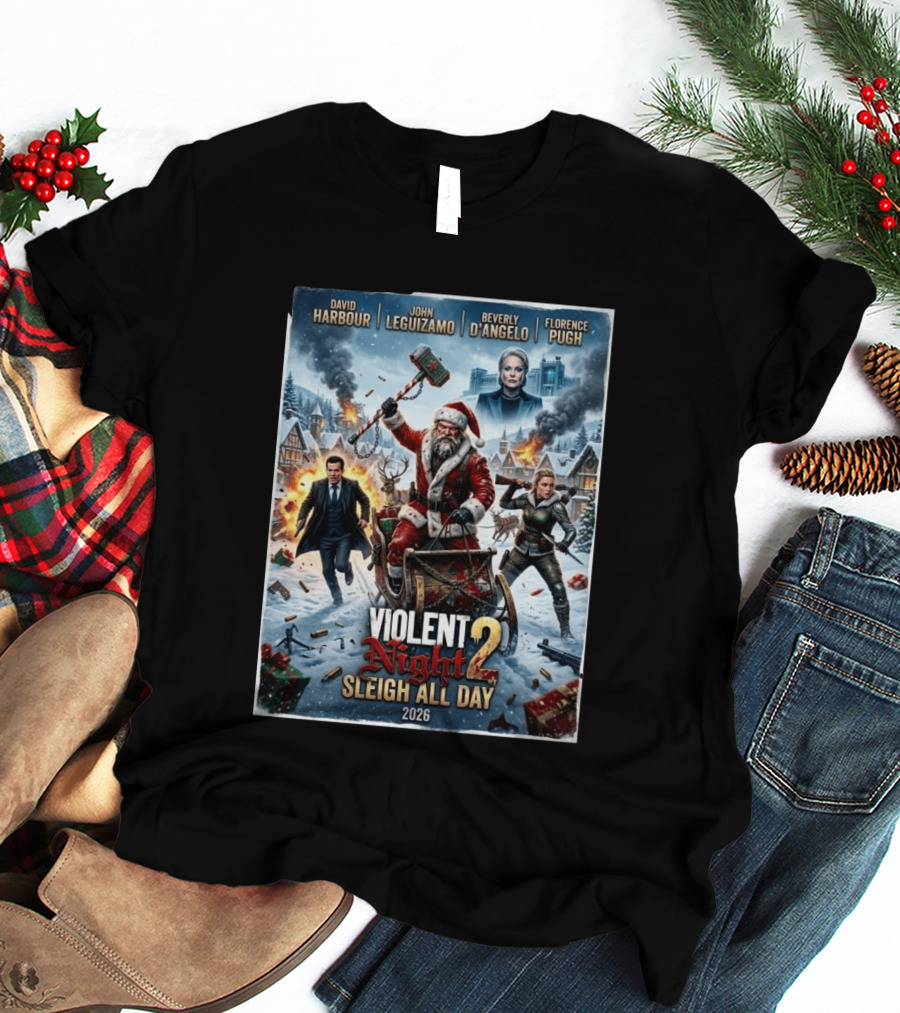 Violent Night 2 Sleigh All Day David Harbour John Leguizamo Beverly D'Angelo Florence Pugh 2026 Christmas T-Shirt