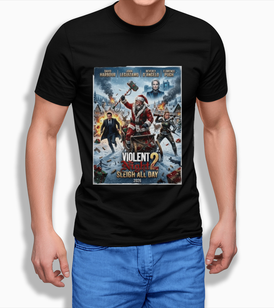 Violent Night 2 Sleigh All Day David Harbour John Leguizamo Beverly D'Angelo Florence Pugh 2026 Christmas T-Shirt