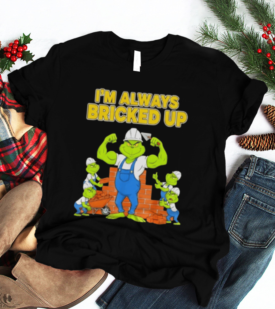 I'm Always Bricked Up Grinch Strong Construction Worker T-Shirt