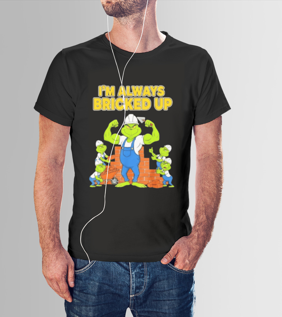 I'm Always Bricked Up Grinch Strong Construction Worker T-Shirt
