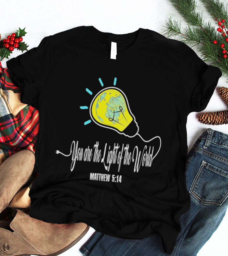 You Are The Light Of The World Matthew 5:14 Lightbulb Globe T-Shirt