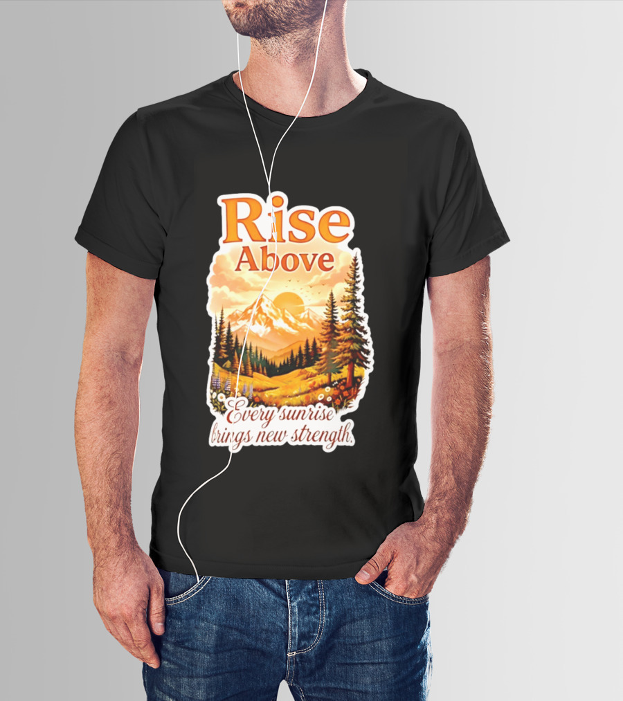 Rise Above Every Sunrise Brings New Strength Scenic Mountain Landscape T-Shirt