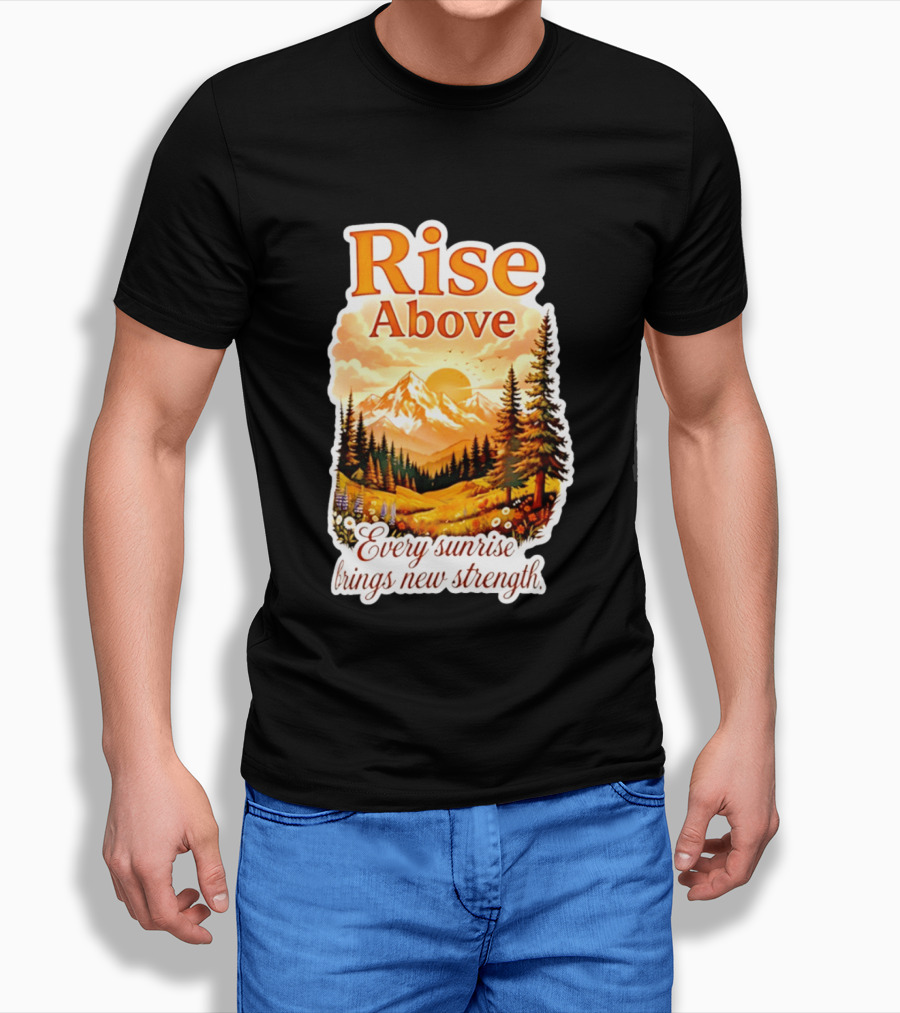 Rise Above Every Sunrise Brings New Strength Scenic Mountain Landscape T-Shirt