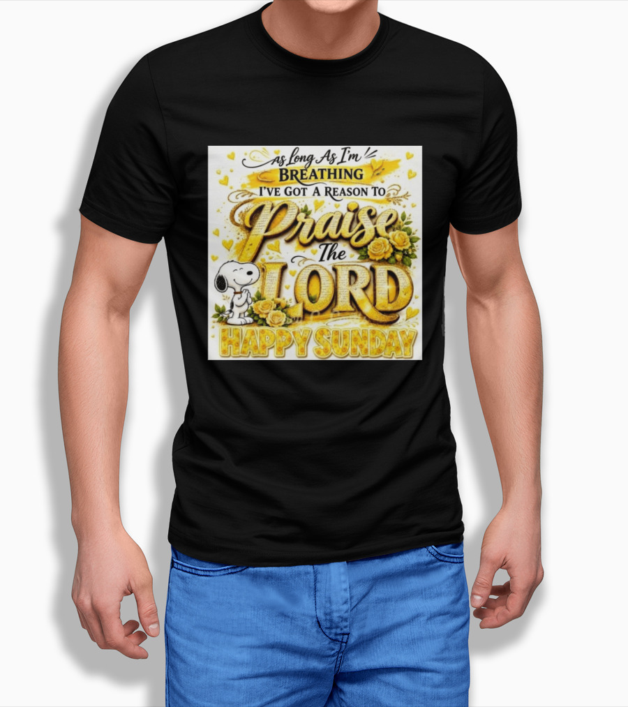 As Long As I'm Breathing I've Got A Reason To Praise The Lord Happy Sunday Snoopy T-Shirt