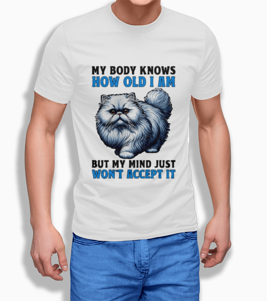 My Body Knows How Old I Am Cat My Mind Just Won't Accept It T-Shirt