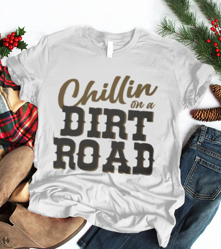 Chillin On A Dirt Road T-Shirt