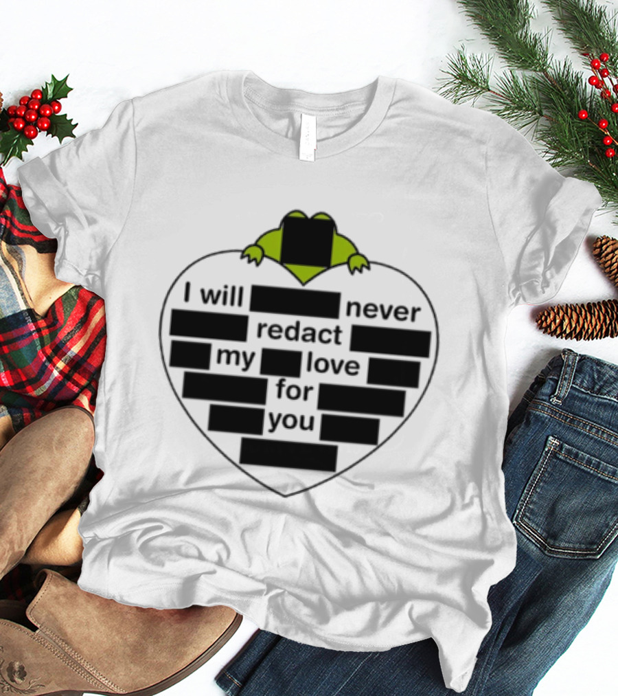 I Will Never Redact My Love For You Frog In Heart T-Shirt