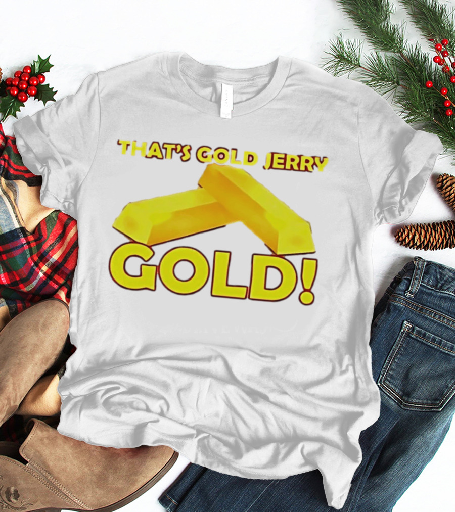 That's Gold Jerry Gold Bars T-Shirt