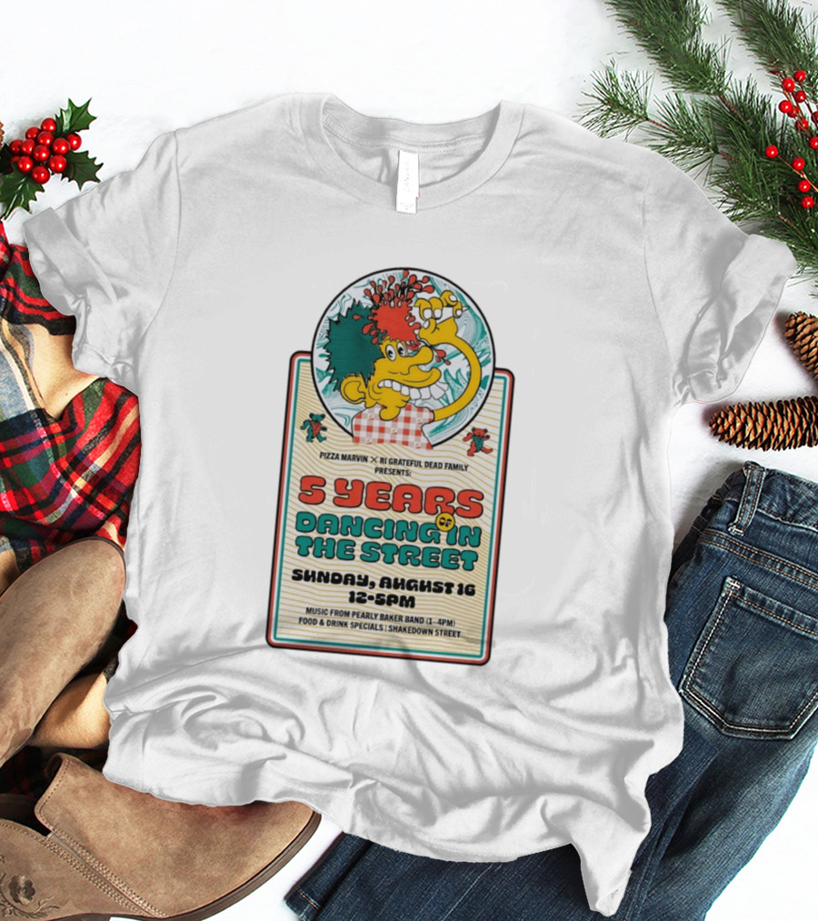 Pizza Marvin X RI Grateful Dead Family 5 Years Of Dancing In The Street Event Sunday August 16 Music From Pearly Baker Band T-Shirt