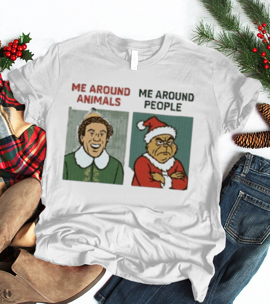 Elf Me Around Animals Grinch Me Around People Christmas Character Humor T-Shirt
