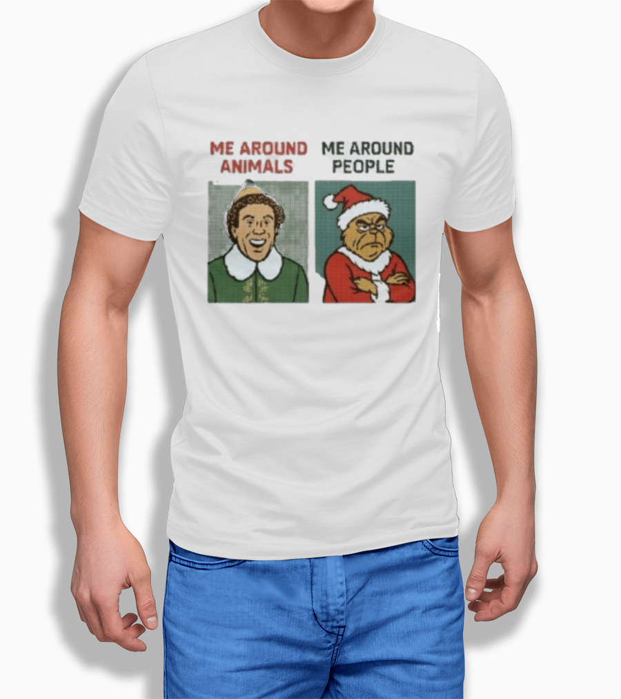Elf Me Around Animals Grinch Me Around People Christmas Character Humor T-Shirt