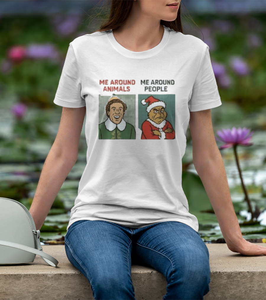 Elf Me Around Animals Grinch Me Around People Christmas Character Humor T-Shirt