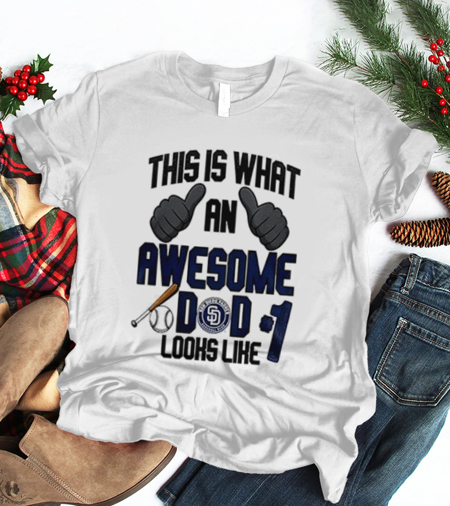 San Diego Padres Father Day This Is What An Awesome Dad Looks Like T-Shirt