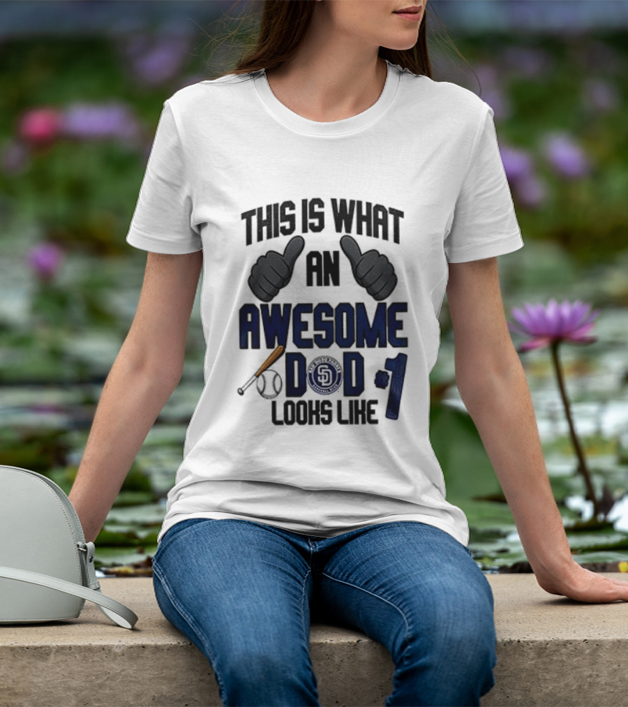 San Diego Padres Father Day This Is What An Awesome Dad Looks Like T-Shirt