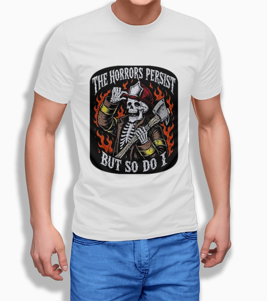 The Horrors Persist But So Do I Firefighter Skeleton Axe Flames T-Shirt