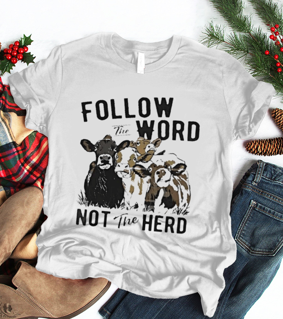 Follow The Word Not The Herd Cow Farm Animal T-Shirt