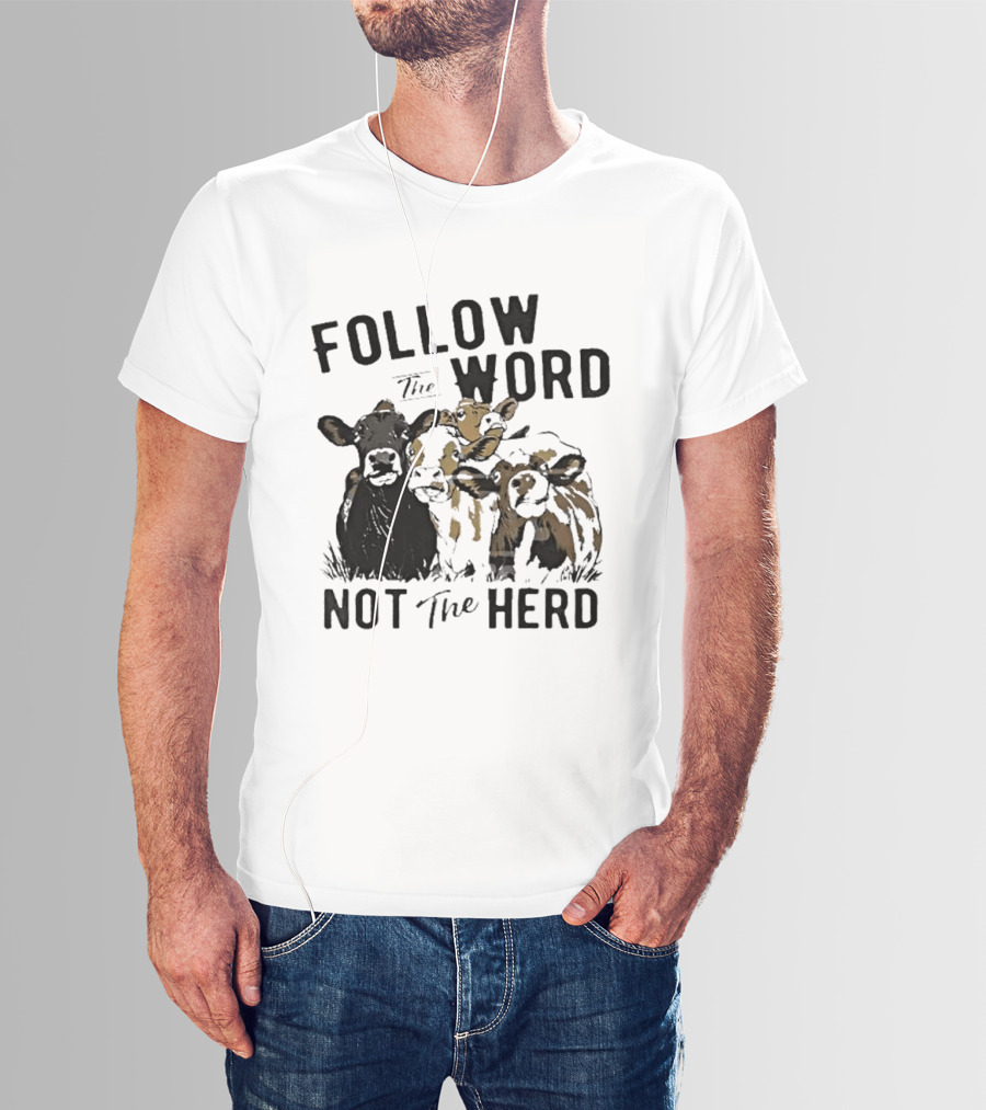 Follow The Word Not The Herd Cow Farm Animal T-Shirt