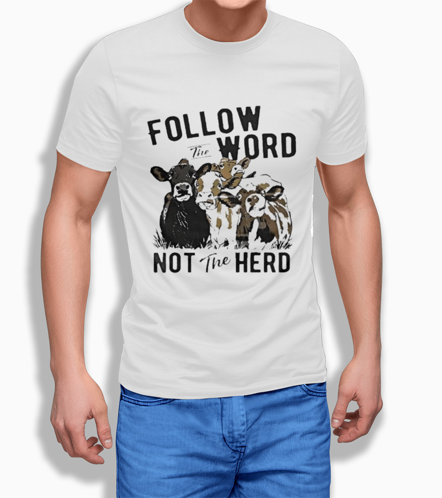 Follow The Word Not The Herd Cow Farm Animal T-Shirt