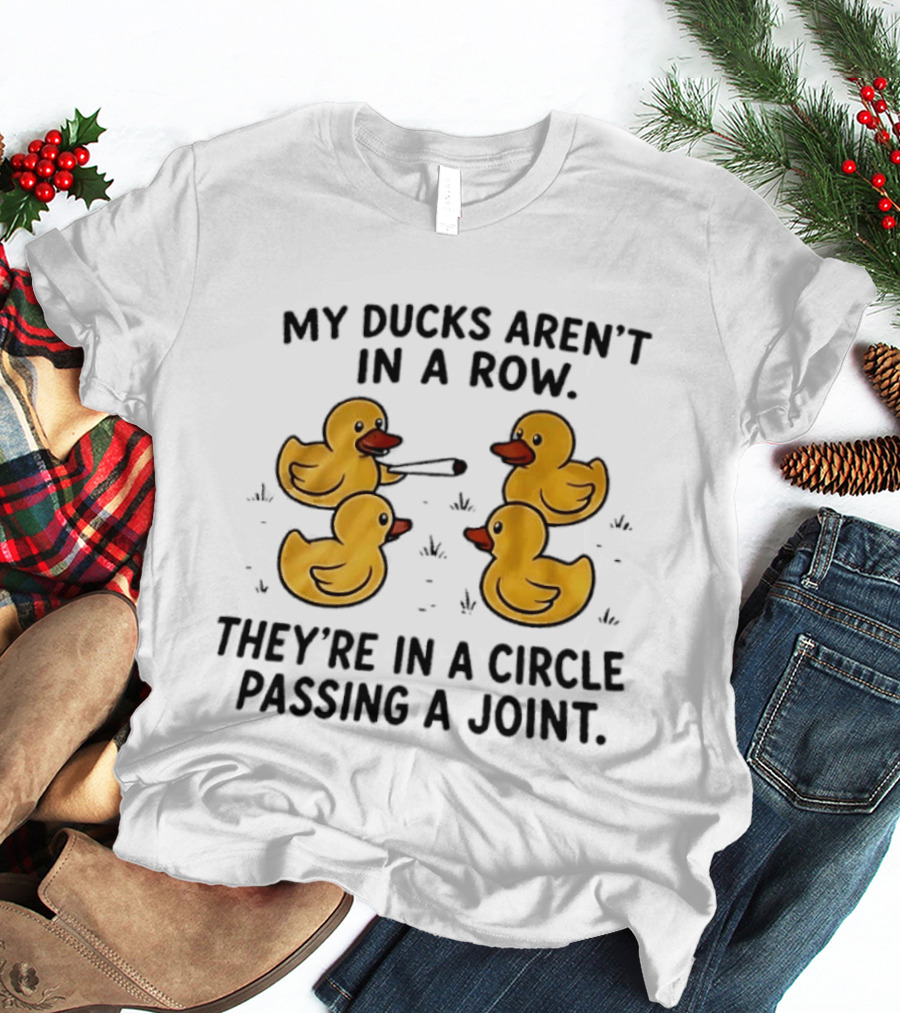 My Ducks Aren't In A Row They're In A Circle Passing A Joint Four Yellow Rubber Cartoon Birds Smoking T-Shirt