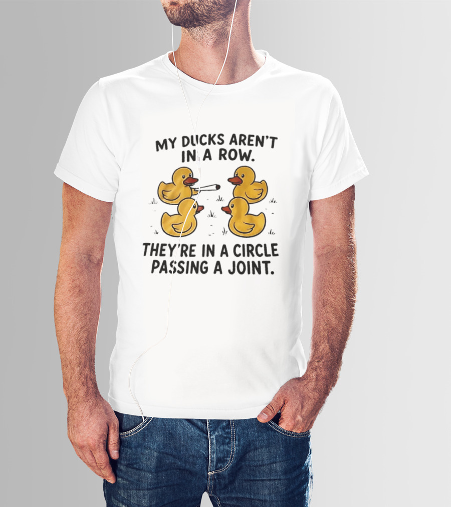 My Ducks Aren't In A Row They're In A Circle Passing A Joint Four Yellow Rubber Cartoon Birds Smoking T-Shirt