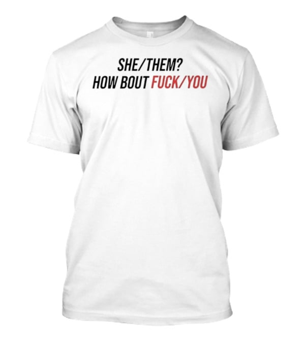She Them How Bout Fck You Trending T-Shirt