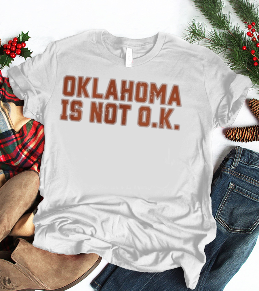 Oklahoma Is Not O K Trendy Phrase T-Shirt