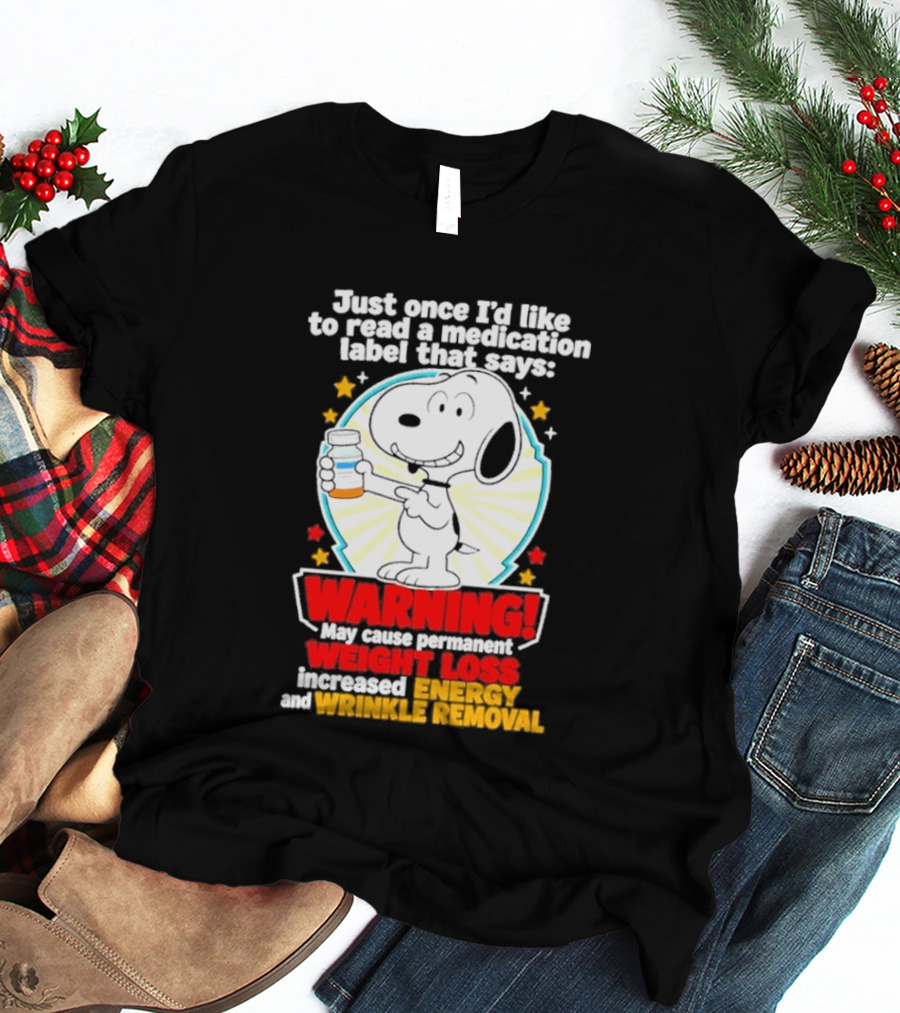 Snoopy Beagle Just Once I'd Like To Read A Medication Label That Says Warning Weight Loss Increased Energy Wrinkle Removal T-Shirt