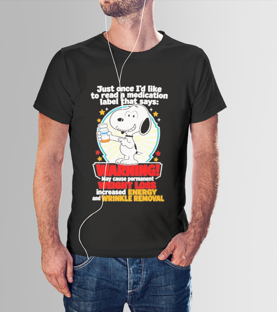 Snoopy Beagle Just Once I'd Like To Read A Medication Label That Says Warning Weight Loss Increased Energy Wrinkle Removal T-Shirt