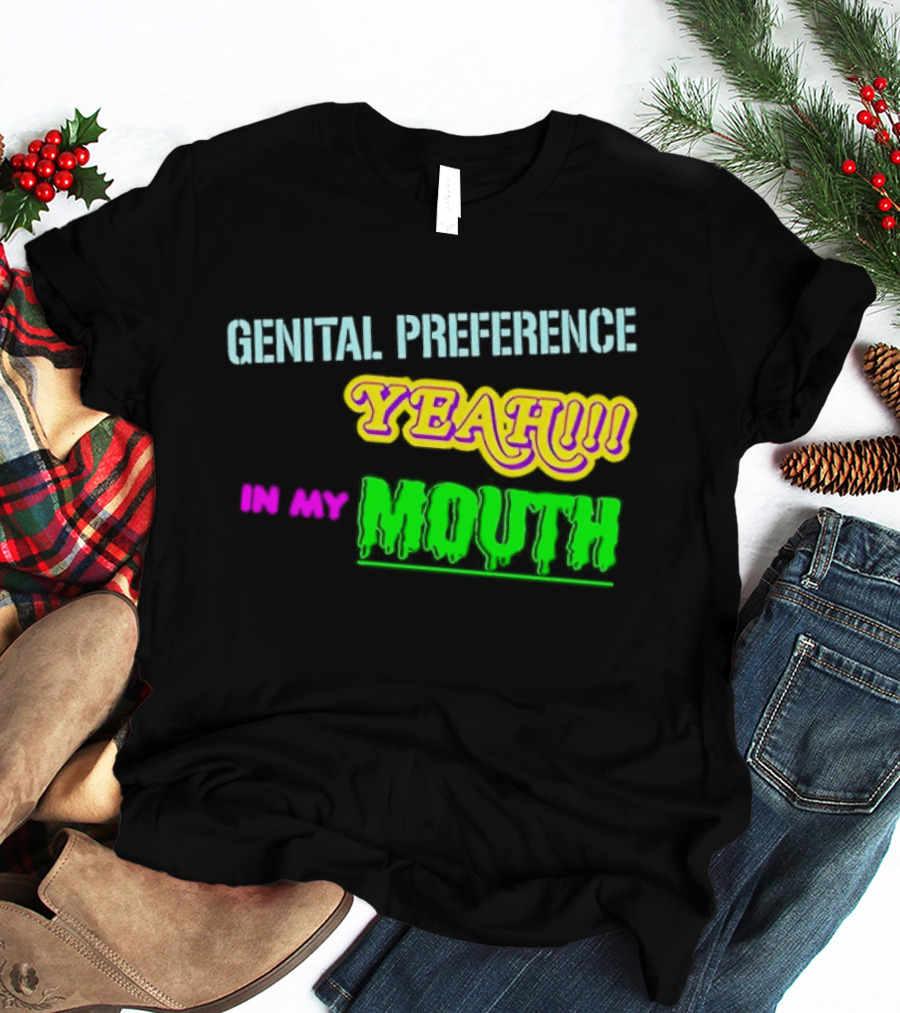 Genital Preference Yeah In My Mouth Humor T-Shirt