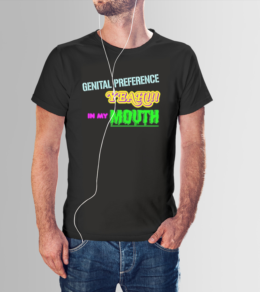 Genital Preference Yeah In My Mouth Humor T-Shirt
