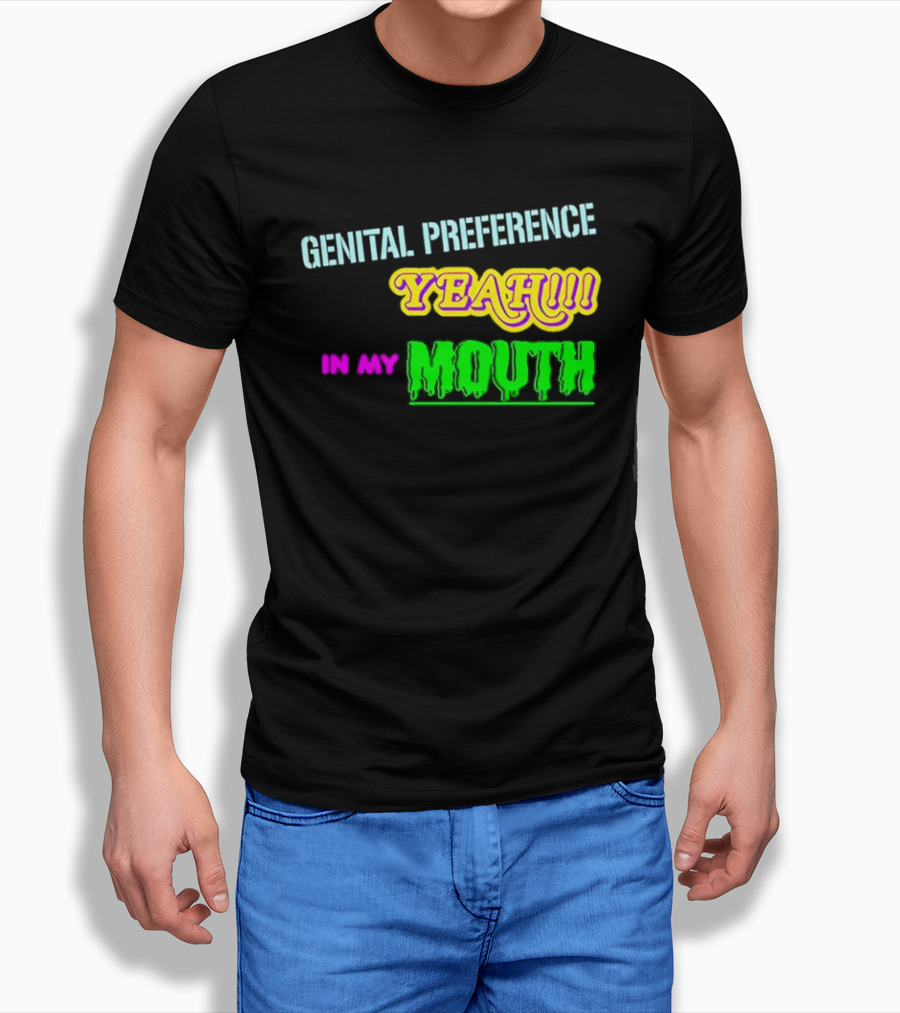 Genital Preference Yeah In My Mouth Humor T-Shirt