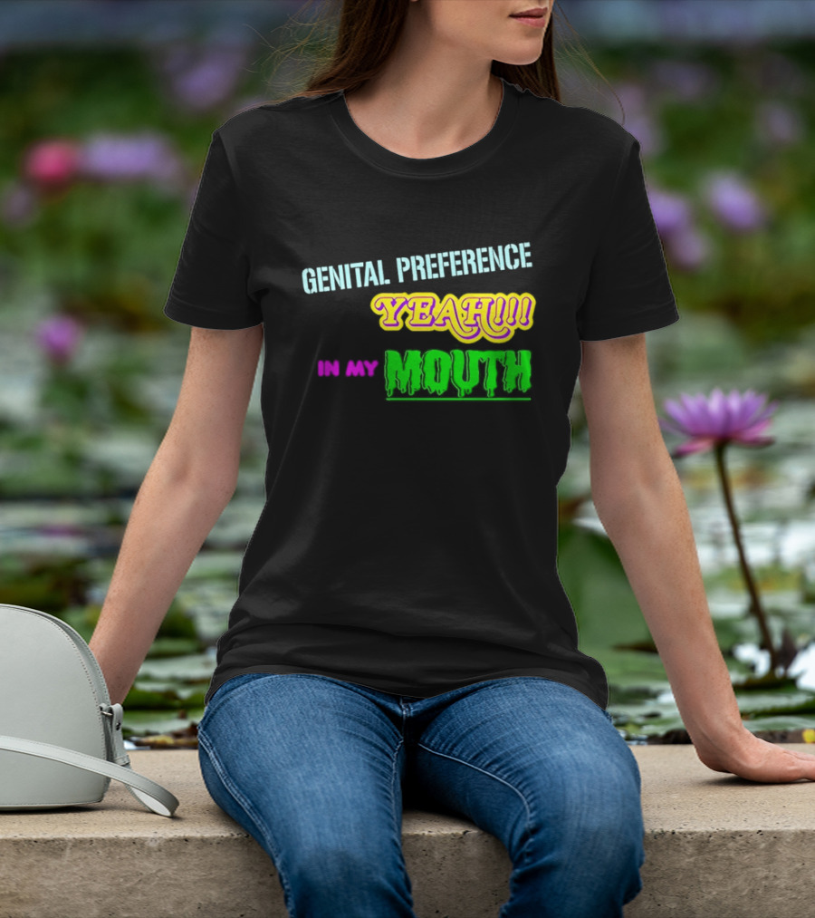 Genital Preference Yeah In My Mouth Humor T-Shirt