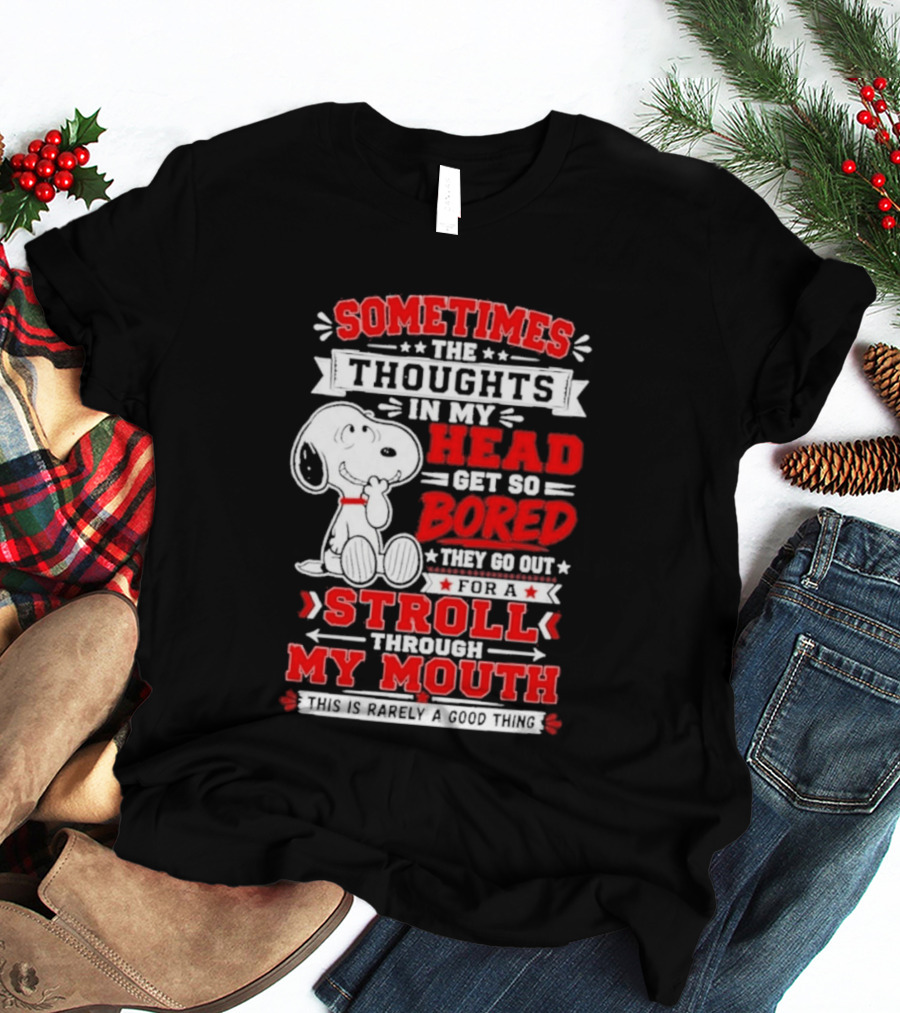 Snoopy Peanuts Dog Sometimes The Thoughts In My Head Get So Bored They Stroll Through My Mouth T-Shirt