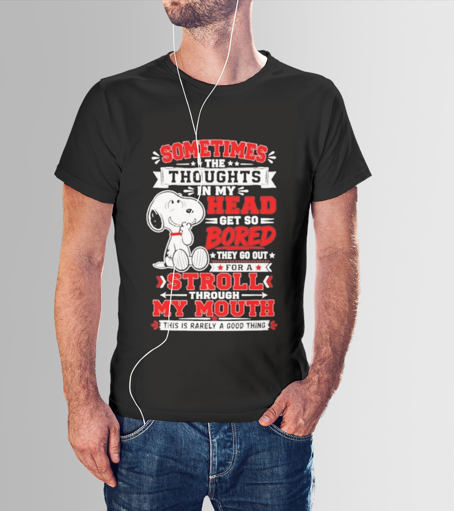 Snoopy Peanuts Dog Sometimes The Thoughts In My Head Get So Bored They Stroll Through My Mouth T-Shirt