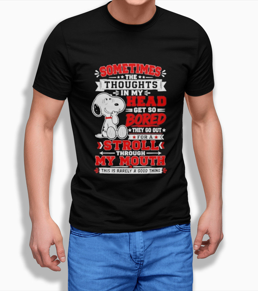 Snoopy Peanuts Dog Sometimes The Thoughts In My Head Get So Bored They Stroll Through My Mouth T-Shirt