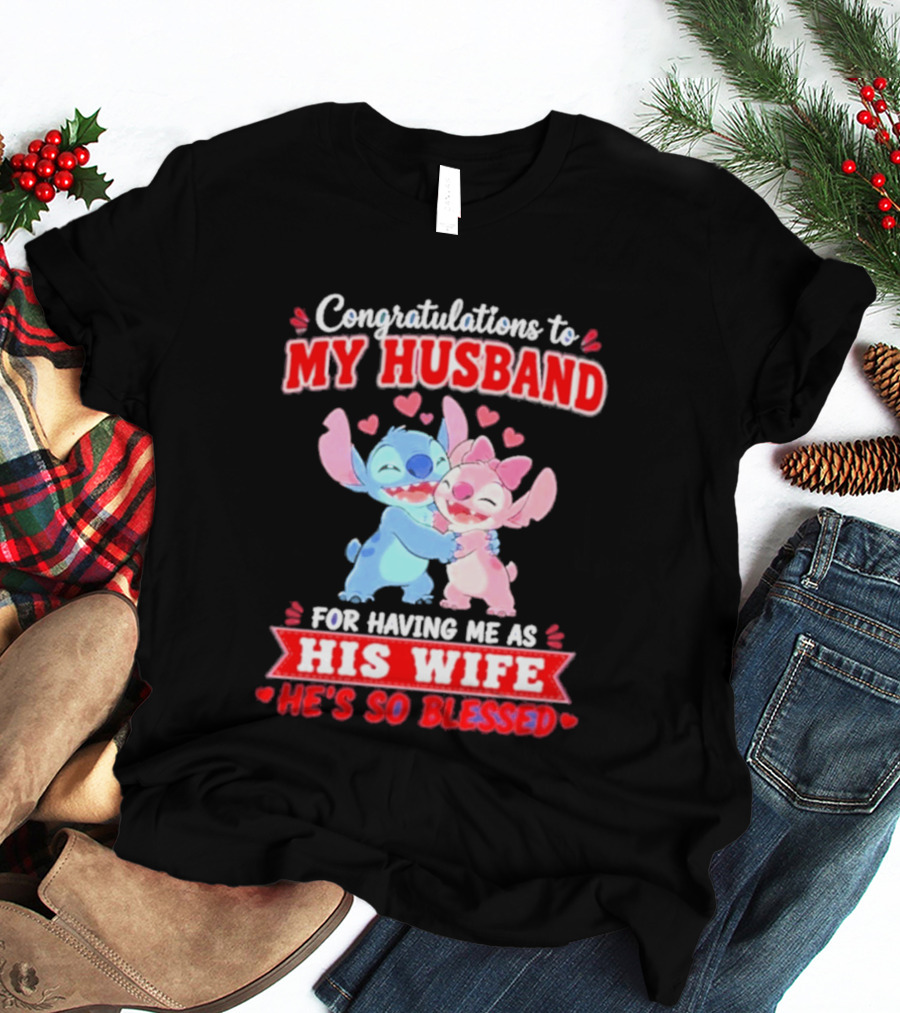 Congratulations To My Husband For Having Me As His Wife He's So Blessed Stitch And Angel Hugging With Hearts T-Shirt
