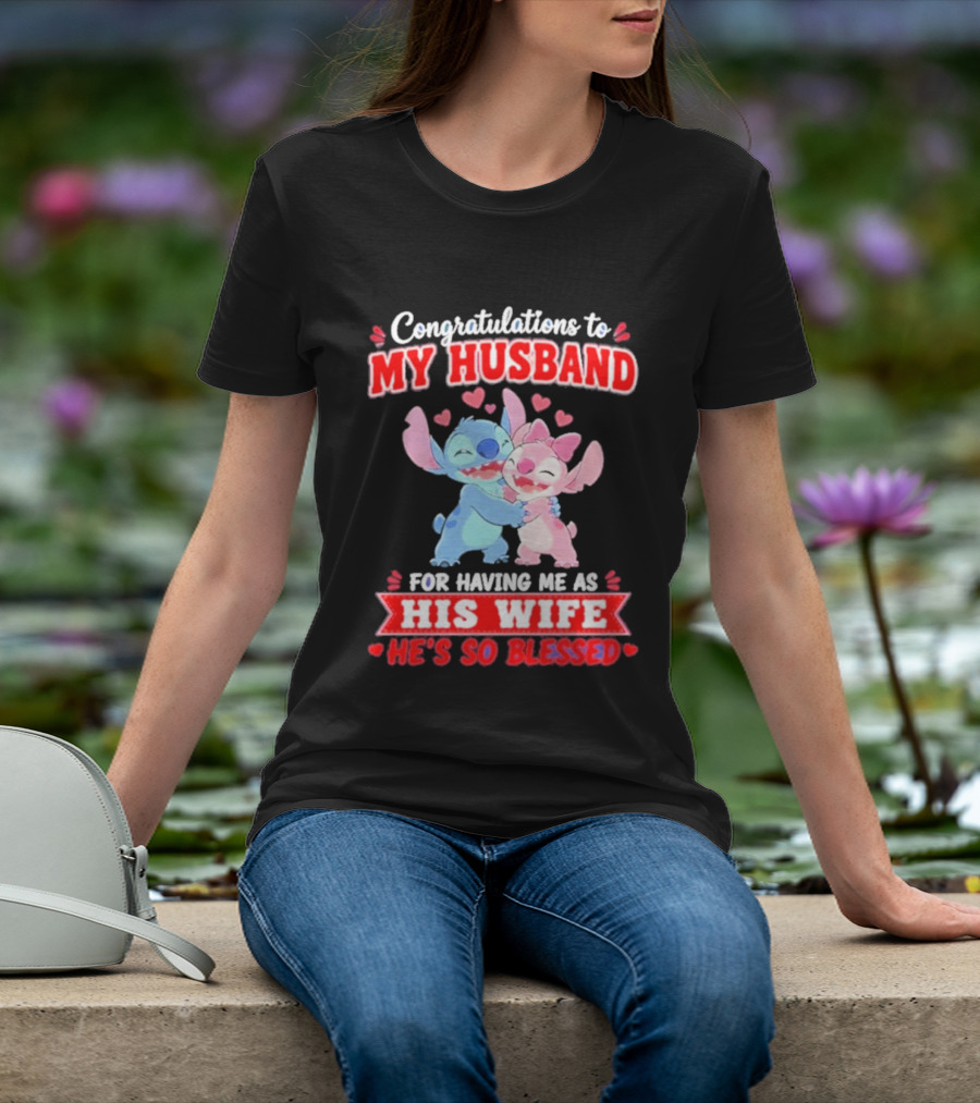 Congratulations To My Husband For Having Me As His Wife He's So Blessed Stitch And Angel Hugging With Hearts T-Shirt