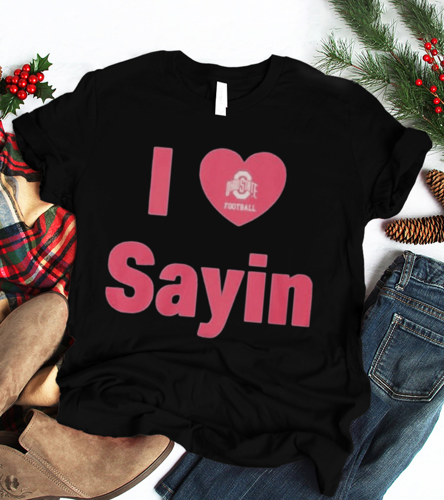 I Love Ohio State Football Sayin T-Shirt