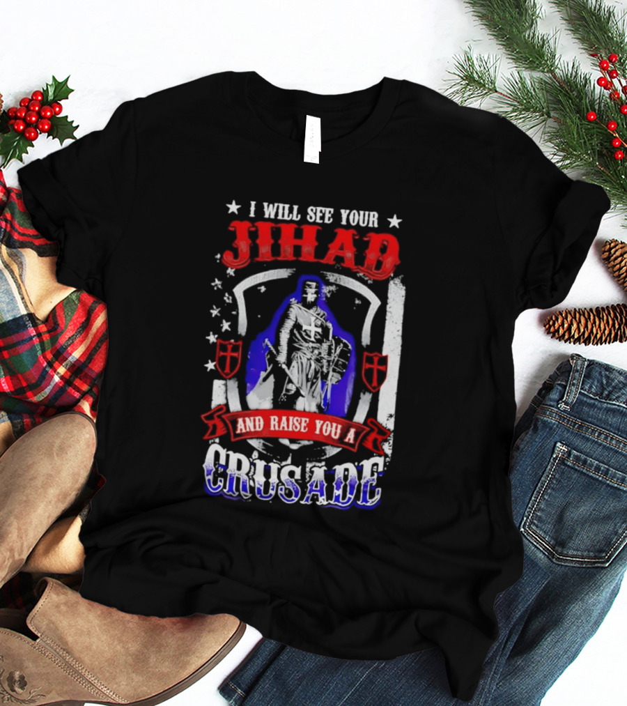 I Will See Your Jihad And Raise You A Crusade Knight Shield Banner T-Shirt