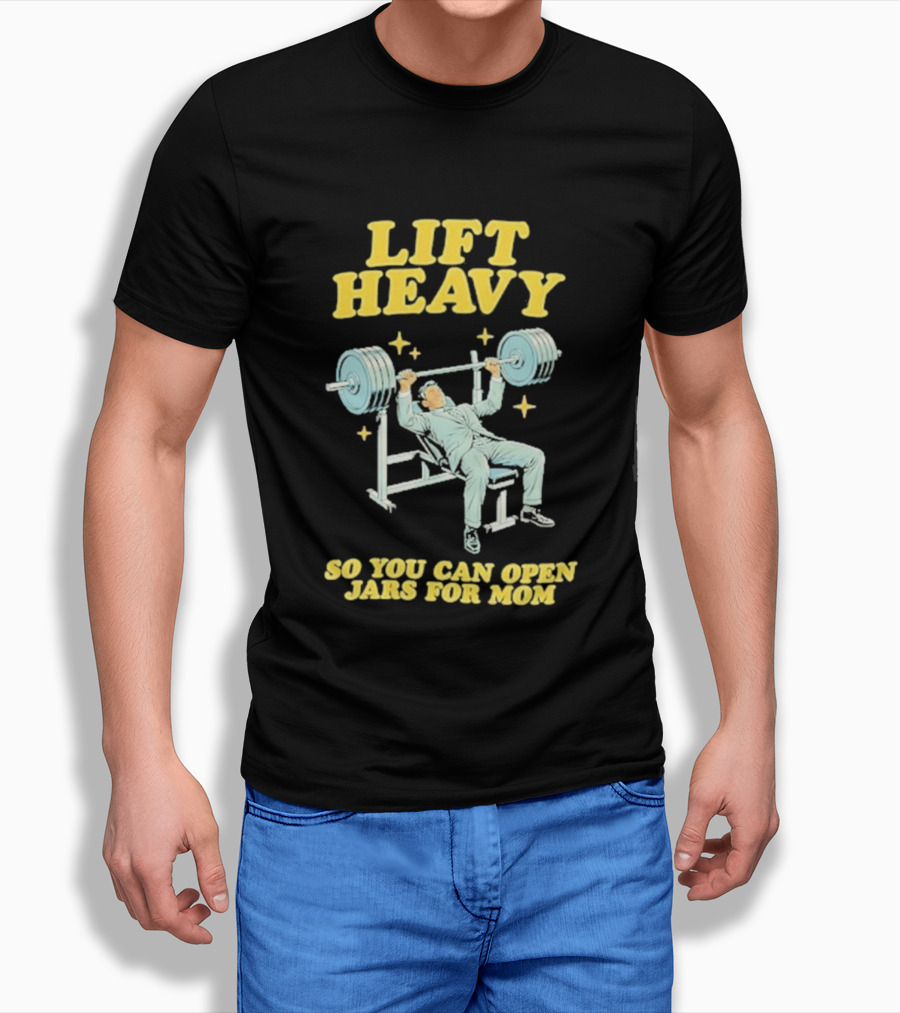 Lift Heavy So You Can Open Jars For Mom Bench Press Motivation T-Shirt