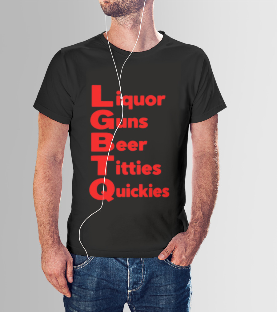 Liquor Guns Beer Titties Quickies LGBT Acronym Humor T-Shirt