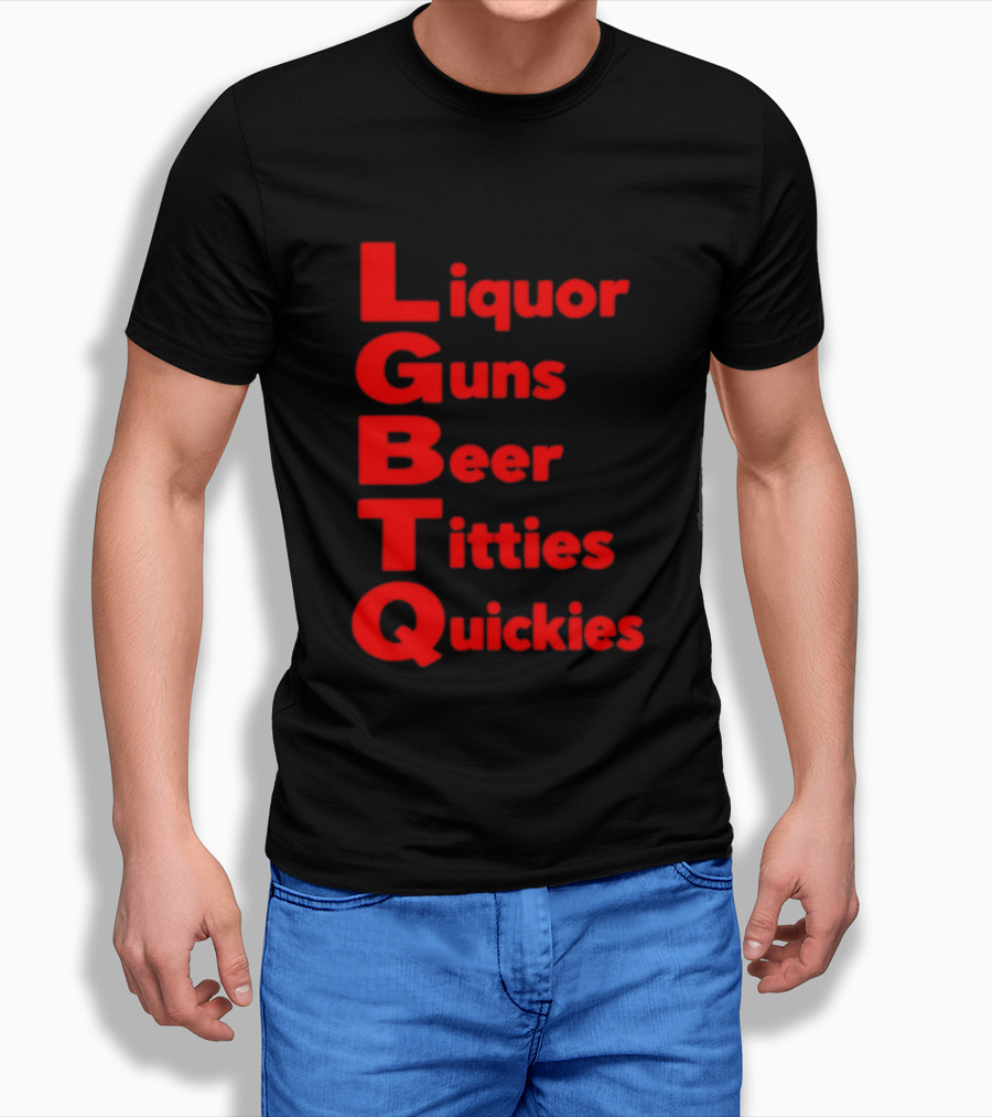 Liquor Guns Beer Titties Quickies LGBT Acronym Humor T-Shirt