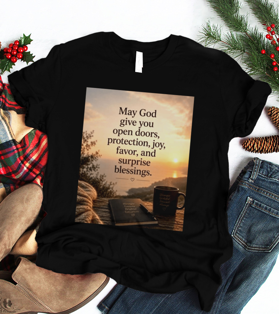 May God Give You Open Doors Protection Joy Favor Surprise Blessings Inspirational Message T-Shirt