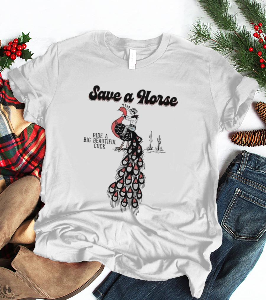 Save A Horse Ride A Big Beautiful Cock Cowboy Riding Peacock T-Shirt