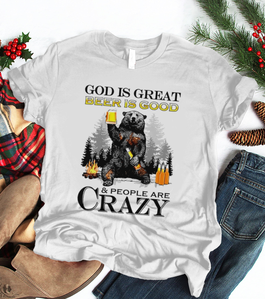 God Is Great Beer Is Good And People Are Crazy Bear Drinking Campfire Forest Scene T-Shirt